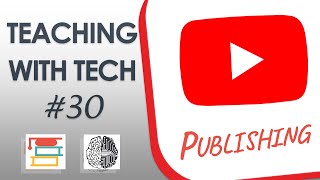 Teaching with Tech #30: Publishing Content on YouTube