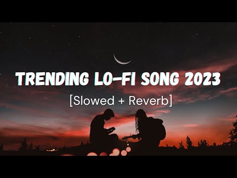 Trending Lofi Songs 2023 | Jukebox | Hindi Love Mashup | Slowed Reverb | Relaxing Lofi Mix Songs