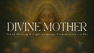 DIVINE MOTHER | Sound Healing & Light Language Transmission | 432hz
