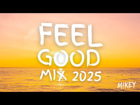 Feel Good Mix 2025 | Happy, Summer, Mindset, Good Vibes