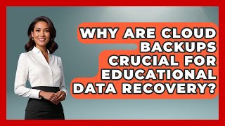 Why Are Cloud Backups Crucial For Educational Data Recovery? - Teacher Tech Toolbox