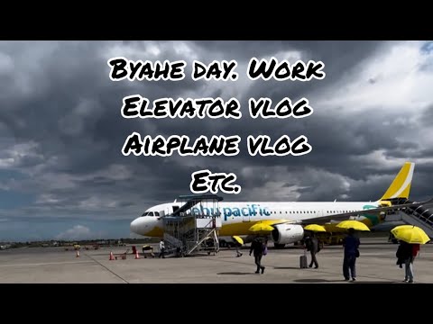 Byahe day. Work. Travel. Elevator, airplane, etc vlog