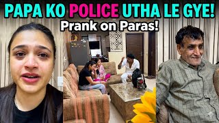 PAPA KO POLICE UTHA LE GYE😓 Prank on paras😅