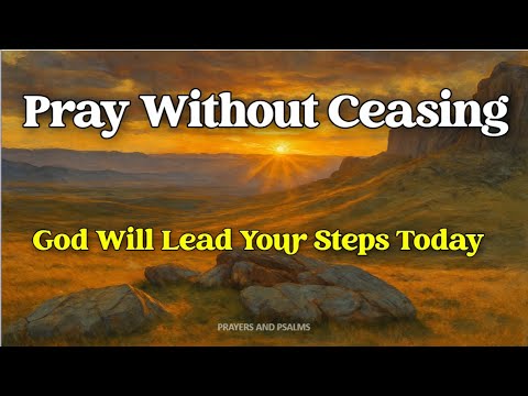 Devotional Prayer For a Blessed Day - Pray Without Ceasing for Peace, Strength & God’s Protection
