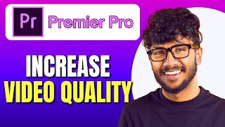 How to Increase Video Quality in Premiere Pro | Sharpen and Optimize Video Quality | Full Tutorial