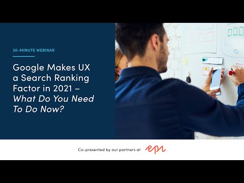 30-Minute Webinar: Google Makes UX a Search Ranking Factor in 2021 – What Do You Need To Do Now?