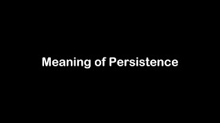 What is the Meaning of Persistence | Persistence Meaning with Example