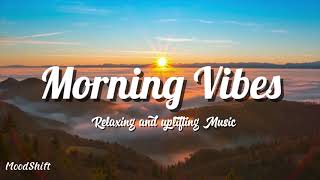 Morning Vibes 🌞 | Peaceful Chill Music to Start Your Day – MoodShift