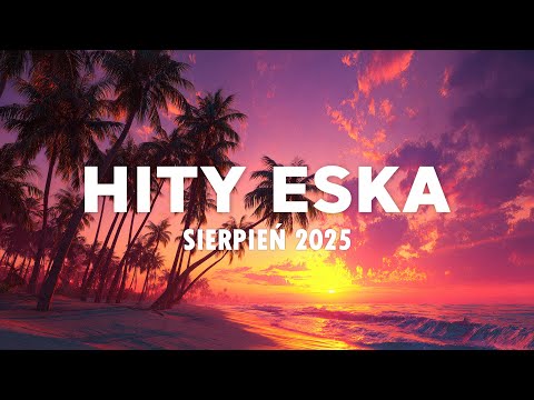 Eska Hity Sierpień 2025 * Najnowsze Przeboje z Radia Eska 2025 * Najlepsza radiowa muzyka 2025 #15