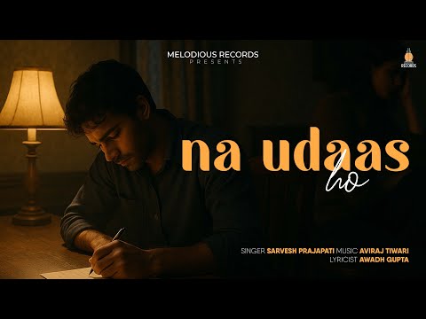 Na Udaas Ho (Official Video) | Sarvesh Prajapati | Aviraj Tiwari | Sad Songs 2025