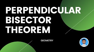 Perpendicular Bisector Theorem