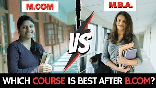 M.Com vs. MBA: Which Degree is Right for You? What next after B.Com?