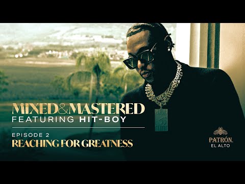 Mixed & Mastered Featuring Hit-Boy | Episode 2: Reaching For Greatness