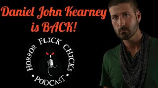 Horror Flick Chicks Podcast S7 E15 - Daniel John Kearney is back! 