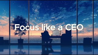 Focus like a CEO - Cosmic Chillstep for Steady Workflow
