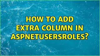 How to add extra column in AspNetUsersRoles?