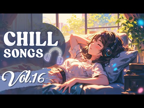 Chill Songs Vol.16 | Relaxing Vibes Music Playlist for Feel Good and Comfortable Morning