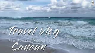 Travel With Me Riu Palace Kukulkan | Travel Vlog Cancun December