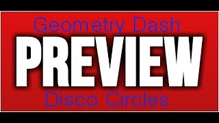 Disco Circles (Preview) By IiISonicPlayIiI (Easy-Medium Demon) Coming Soon! =)