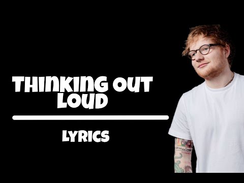 Thinking out loud | Ed Sheeran | thinking out loud lyrics video