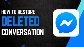 How To Restore Deleted Conversation On Messenger