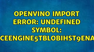 OpenVino Import Error: undefined symbol: _ZTVN15InferenceEngine5TBlobIhSt9enable_ifILb1EvEEE