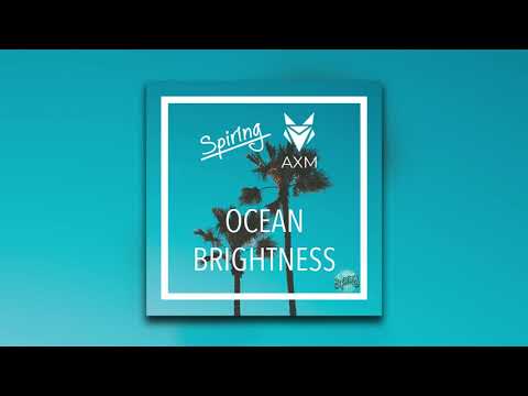 Spiring & AXM - Ocean Brightness [Tropical House]