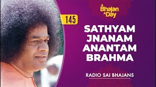 145 - Sathyam Jnanam Anantam Brahma | Radio Sai Bhajans