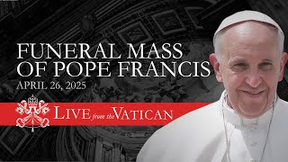 Funeral Mass of Pope Francis from the Vatican | April 26th, 2025