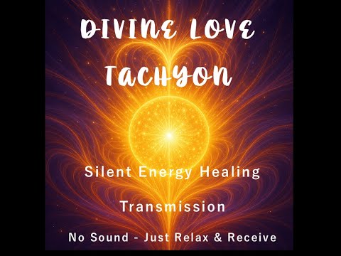 Divine Love Tachyon Energy Healing Silent Broadcast - No Sound - Feel and Receive - Deep Healing