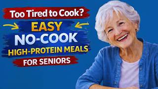11 Easy No-Cook High-Protein Meals for Seniors When Too Tired to Cook