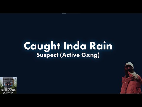#ActiveGxng Suspect - Caught Inda Rain Lyric Video