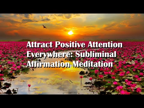 Attract Positive Attention Everywhere: Subliminal Affirmation Meditation