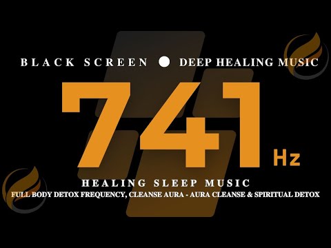 741Hz HEALING SLEEP MUSIC - Full Body Detox Frequency, Cleanse Aura - Aura Cleanse & Spiritual Detox