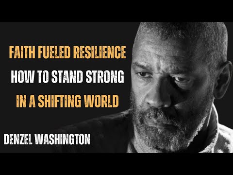 FAITH FUELED RESILIENCE HOW TO STAND STRONG IN A SHIFTING WORLD !BEST MOTIVATIONAL SPEECH BY DENZEL