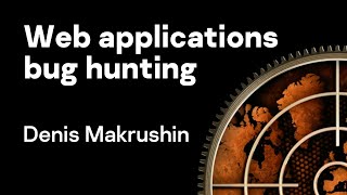 Denis Makrushin - Web applications bug hunting: fundamentals | #SASatHome