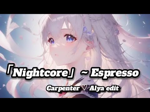 「Nightcore」~ Espresso - Sabrina Carpenter ♡ Alya edit :(Lyrics)