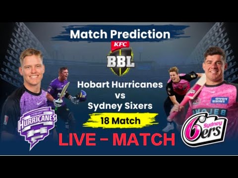 BBL 2024-25 SYDNEY SIXERS VS HOBART HURRICANES | Big bash match No.18 prediction #live #highlights