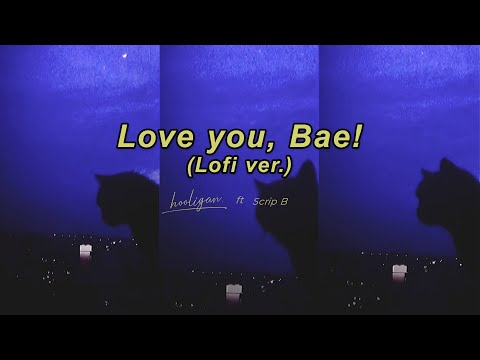 hooligan. ft ScripB - Love You, Bae! (Lofi Version)