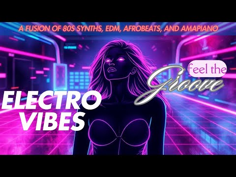 Electro Vibes: A Fusion of 80s Synths, EDM, Afrobeats, and Amapiano #80ssynths #Afrobeats #Dance