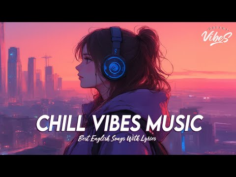 Chill Vibes Music 🌈 Mood Chill Vibes English Chill Songs | Trending English Songs With Lyrics