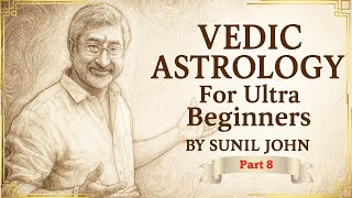 Vedic Astrology Class for Ultra Beginners Part 8 by Sunil John