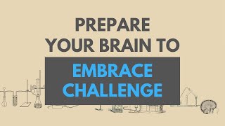 Prepare your Brain to Embrace Challenge
