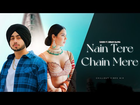 Nain Tere Chain Mere - Shubh ft.Sonam Bajwa | You And Me | Latest Punjabi Songs 2024