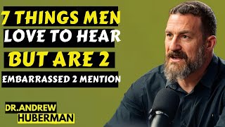 7 Things Men Love to Hear But Are Too Embarrassed to Mention | DR ANDREW HUBERMAN Motivational