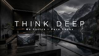 Think Deep | Deep Focus Music for Coding, Study & Creative Thinking