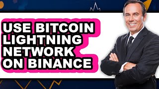 How to Use Bitcoin Lightning Network on Binance (Full Guide)