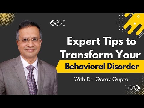 Struggling to Change? Expert Tips to Transform Your Behavioral Disorder | Dr. Gorav Gupta