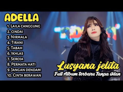 LUSYANA JELITA FULL ALBUM TERBARU TANPA IKLAN - ADELLA-laila canggung cindai nirmala