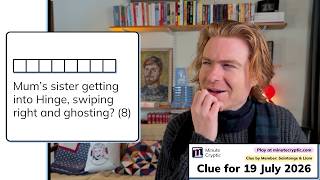 Minute Cryptic 754: Mum’s sister getting into Hinge, swiping right and ghosting? (8)
